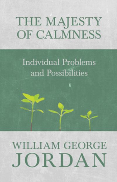 The Majesty of Calmness - Individual Problems and Possibilities - William George Jordan - Livros - Read Books - 9781473336568 - 9 de fevereiro de 2017