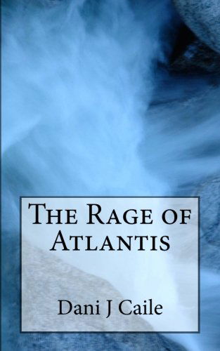 Cover for Dani J Caile · The Rage of Atlantis (Taschenbuch) (2012)
