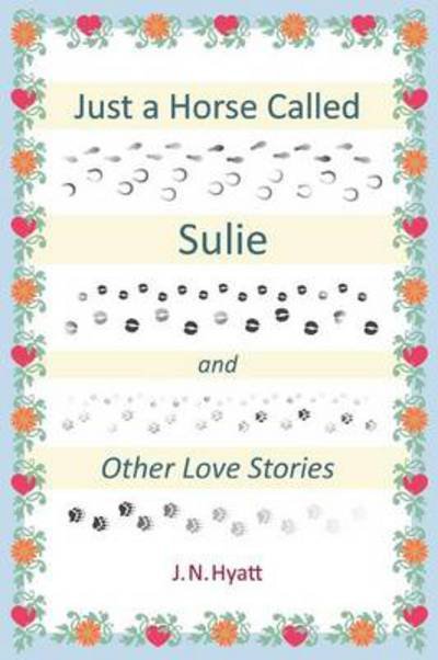 Cover for J N Hyatt · Just a Horse Called Sulie: and Other Love Stories (Pocketbok) (2013)