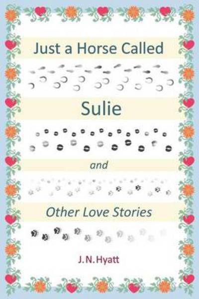 Cover for J N Hyatt · Just a Horse Called Sulie: and Other Love Stories (Taschenbuch) (2013)