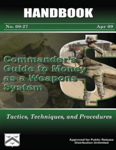 Commander's Guide to Money As a Weapons System - Tactics, Techniques, and Procedures: Handbook No. 09-27 - U S Army Combined Arms Center - Kirjat - Createspace - 9781480237568 - perjantai 2. marraskuuta 2012