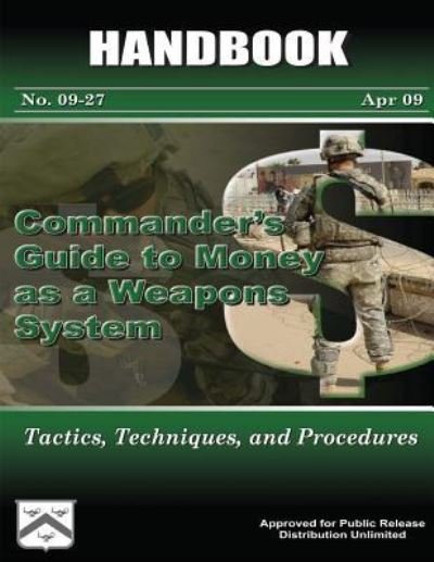 Cover for U S Army Combined Arms Center · Commander's Guide to Money As a Weapons System - Tactics, Techniques, and Procedures: Handbook No. 09-27 (Paperback Book) (2012)