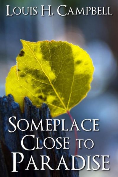 Cover for Louis H Campbell · Someplace Close to Paradise (Paperback Book) (2013)