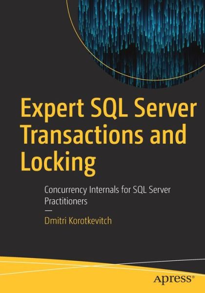 Cover for Dmitri Korotkevitch · Expert SQL Server Transactions and Locking: Concurrency Internals for SQL Server Practitioners (Paperback Book) [1st edition] (2018)