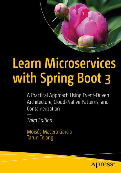 Cover for Moises Macero Garcia · Learn Microservices with Spring Boot 3: A Practical Approach Using Event-Driven Architecture, Cloud-Native Patterns, and Containerization (Paperback Book) [Third edition] (2023)