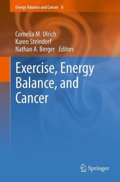 Cover for Ulrich  Cornelia M. · Exercise, Energy Balance, and Cancer - Energy Balance and Cancer (Paperback Book) [2013 edition] (2014)