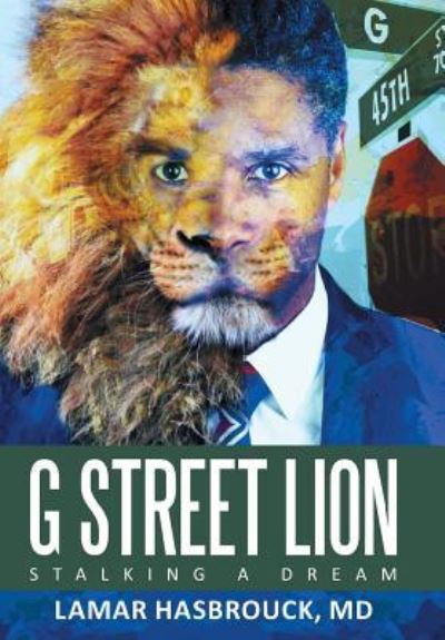 Cover for MD Lamar Hasbrouck · G Street Lion : Stalking a Dream (Hardcover Book) (2016)