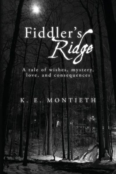 Cover for K E Montieth · Fiddler's Ridge: a Tale of Wishes, Mystery, Love, and Consequences (Paperback Book) (2013)