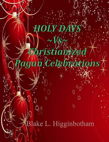 Cover for Blake L Higginbotham · Holy Days vs Christianized Pagan Celebrations (Paperback Book) (2013)