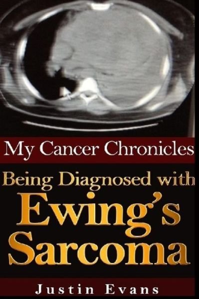 Cover for Justin Evans · My Cancer Chronicles: Being Diagnosed with Ewing's Sarcoma (Volume 1) (Paperback Book) (2014)