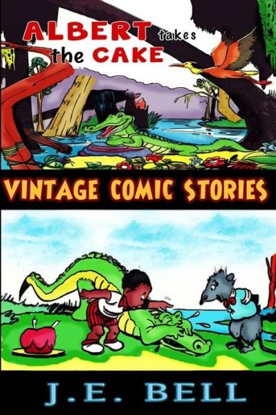Albert Takes the Cake: a Funny Book About an Alligator for Kids - J E Bell - Libros - Createspace - 9781497422568 - 23 de marzo de 2014