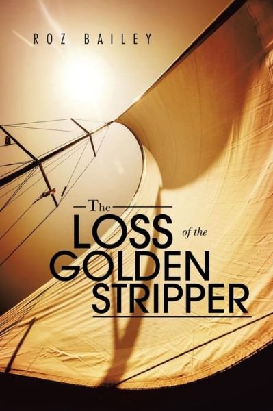 Cover for Roz Bailey · The Loss of the Golden Stripper (Pocketbok) (2014)
