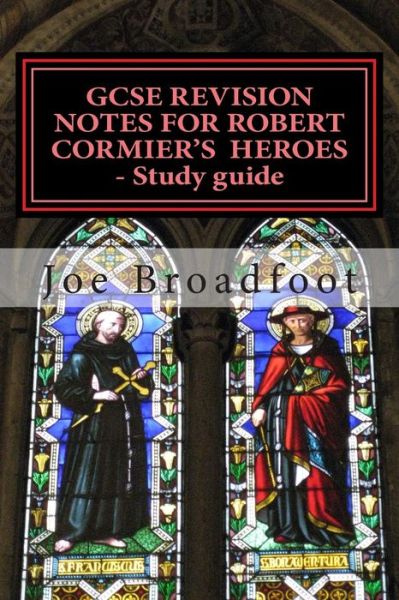 Cover for Joe Broadfoot · Gcse Revision Notes for Robert Cormier's Heroes - Study Guide: (All Chapters, Page-by-page Analysis) (Paperback Book) (2014)