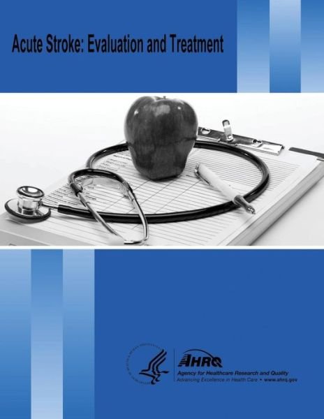 Cover for U S Department of Healt Human Services · Acute Stroke: Evaluation and Treatment: Evidence Report / Technology Assessment Number 127 (Paperback Bog) (2014)