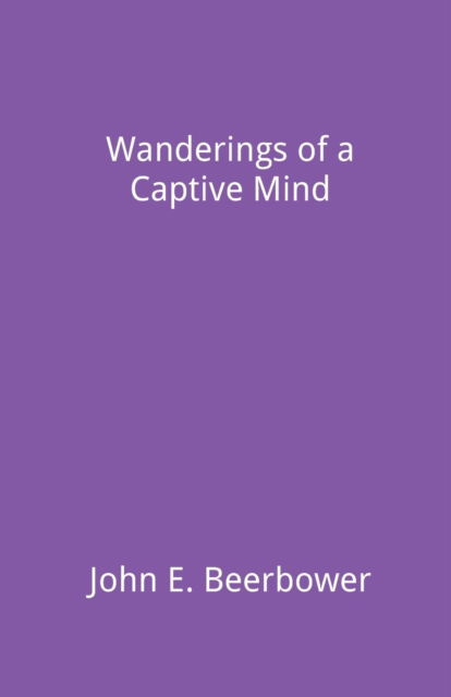 Cover for John E. Beerbower · Wanderings of a Captive Mind (Paperback Book) (2022)