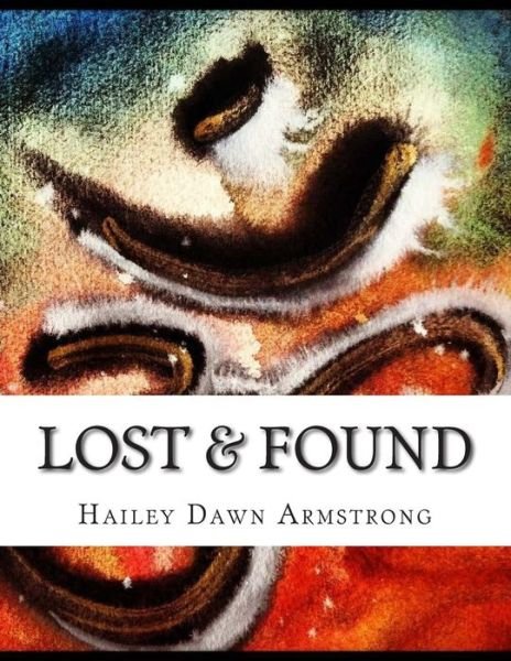 Lost & Found: a Souls' Journey Inside & out - Hailey Dawn Armstrong - Books - Createspace - 9781500861568 - August 11, 2014