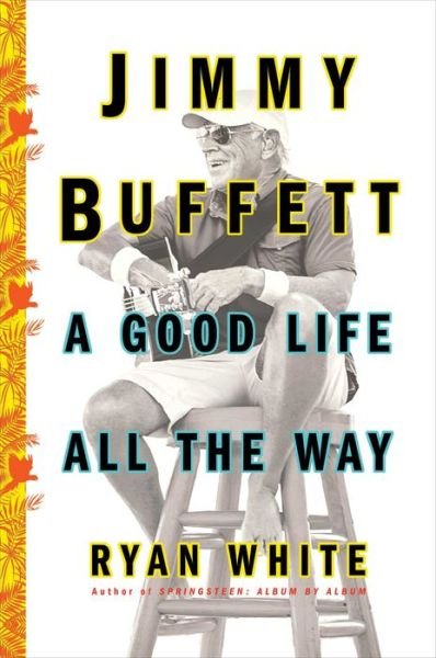 Cover for Ryan White · Jimmy Buffett: A Good Life All the Way (Pocketbok) [First Touchstone hardcover edition. edition] (2018)