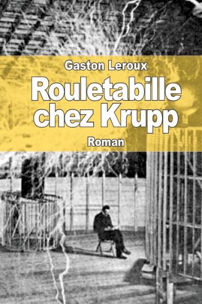 Rouletabille Chez Krupp - Gaston Leroux - Books - Createspace - 9781502812568 - October 13, 2014