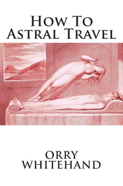 Cover for Orry Whitehand · How to Astral Travel (Apophis Club Practical Guides) (Volume 3) (Paperback Book) (2015)