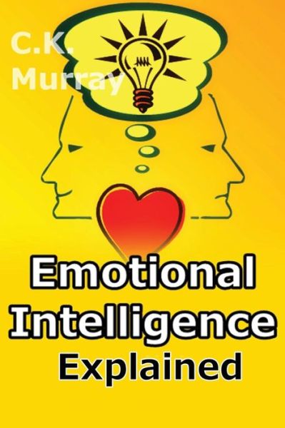 Emotional Intelligence Explained - C K Murray - Książki - Createspace - 9781508443568 - 15 lutego 2015