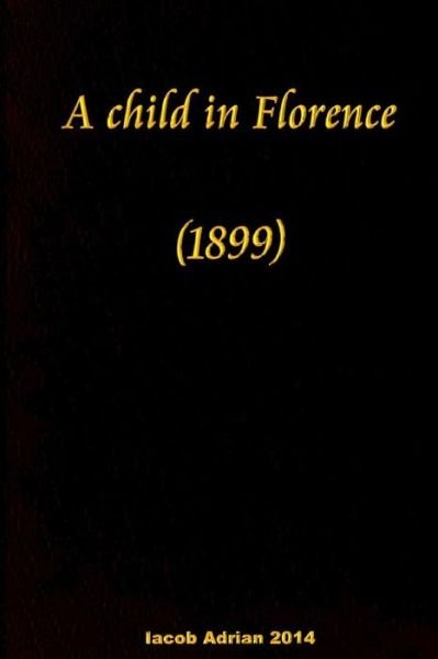 Cover for Iacob Adrian · A Child in Florence (1899) (Paperback Bog) (2015)