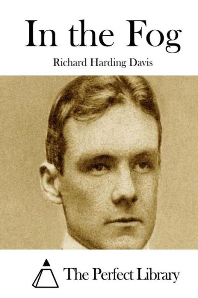 In the Fog - Richard Harding Davis - Książki - Createspace - 9781511719568 - 13 kwietnia 2015