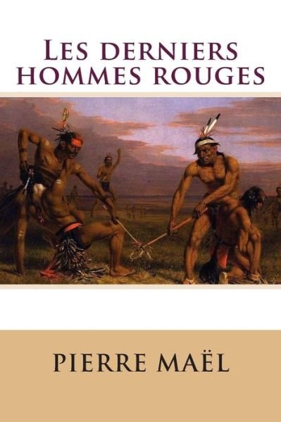 Cover for M Pierre Mael · Les Derniers Hommes Rouges (Paperback Book) (2015)