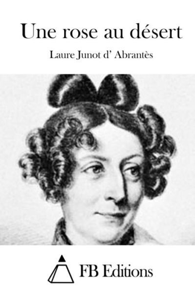 Cover for Laure Junot D\' Abrantes · Une Rose Au Desert (Paperback Book) (2015)