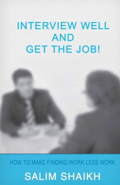 Cover for Salim Shaikh · Interview Well and Get the Job!: How to Make Finding Work Less Work! (Paperback Book) (2015)