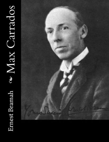 Max Carrados - Ernest Bramah - Books - Createspace - 9781515328568 - August 3, 2015