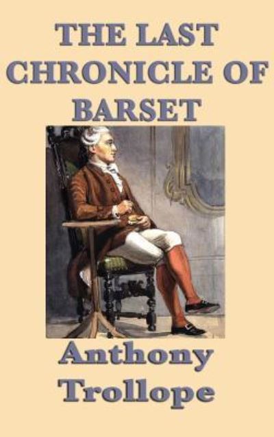 The Last Chronicle of Barset - Anthony Trollope - Books - SMK Books - 9781515430568 - April 3, 2018