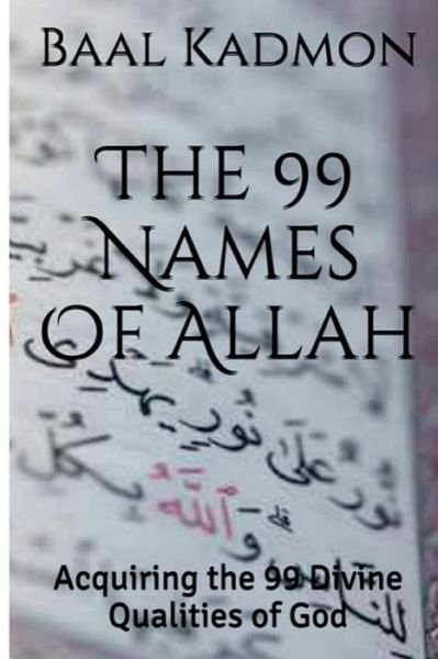 Cover for Baal Kadmon · The 99 Names of Allah: Acquiring the 99 Divine Qualities of God (Paperback Book) (2015)