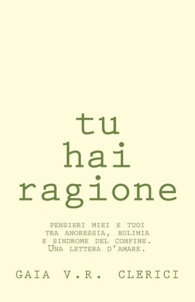Cover for Gaia V R Clerici · Tu Hai Ragione: Una Lettera D'amare (Pocketbok) (2015)