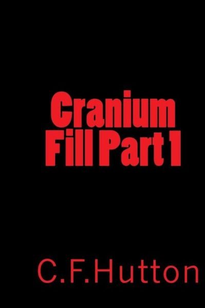 Cover for C F Hutton · Cranium Fill Part 1 (Pocketbok) (2016)