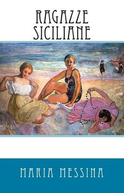 Ragazze Siciliane - Maria Messina - Böcker - Createspace Independent Publishing Platf - 9781519487568 - 23 november 2015