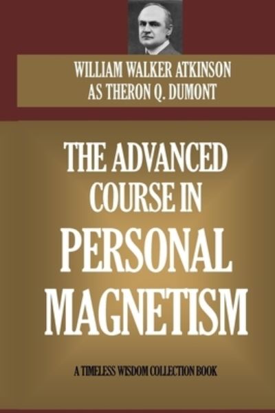 Cover for Theron Q Dumont · The Advanced Course In Personal Magnetism (Paperback Book) (2015)