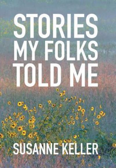 Cover for Susanne Keller · Stories My Folks Told Me (Hardcover Book) (2016)