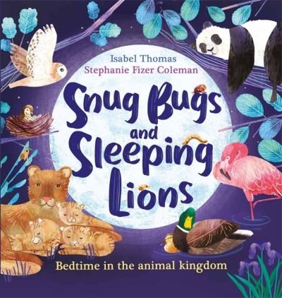 Cover for Isabel Thomas · Snug Bugs and Sleeping Lions: Bedtime in the Animal Kingdom (Taschenbuch) (2022)