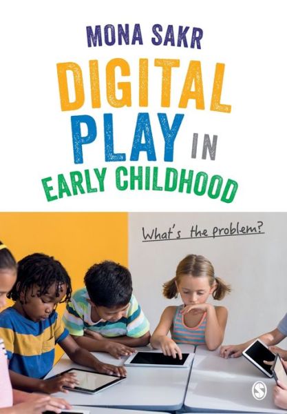 Cover for Mona Sakr · Digital Play in Early Childhood: What's the Problem? (Paperback Book) (2019)