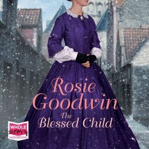Cover for Rosie Goodwin · The Blessed Child (Hörbok (CD)) [Unabridged edition] (2018)