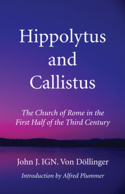 Cover for John J Ign Von Dllinger · Hippolytus and Callistus (Hardcover Book) (2017)