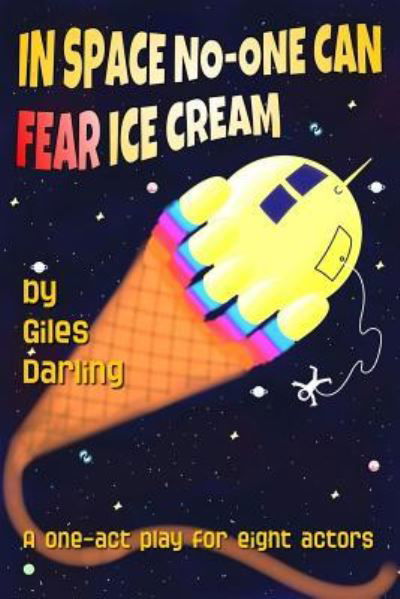 Cover for Giles Darling · In Space No-One Can Fear Ice Cream (Paperback Book) (2016)