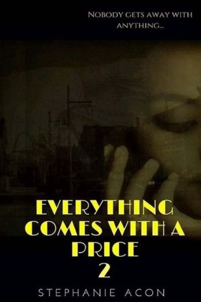 Everything Comes With A Price 2 - Stephanie Acon - Books - Createspace Independent Publishing Platf - 9781541039568 - December 13, 2016