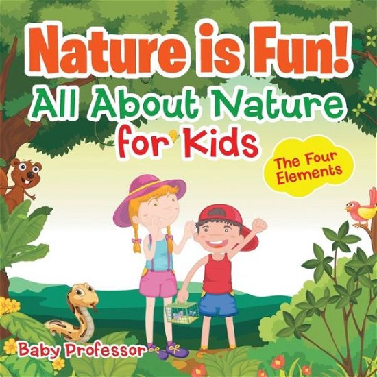Cover for Baby Professor · Nature is Fun! All About Nature for Kids - The Four Elements (Paperback Book) (2017)
