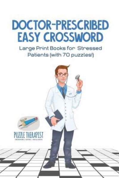 Cover for Puzzle Therapist · Doctor-Prescribed Easy Crossword Large Print Books for Stressed Patients (with 70 puzzles!) (Paperback Book) (2017)