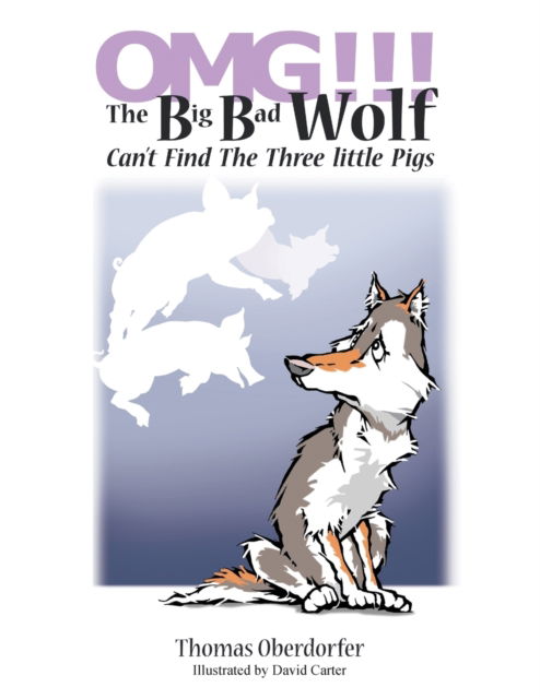 Cover for Thomas Oberdorfer · OMG!!! The Big Bad Wolf Can't Find The Three Little Pigs (Paperback Book) (2017)