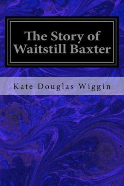 Cover for Kate Douglas Wiggin · The Story of Waitstill Baxter (Paperback Book) (2017)