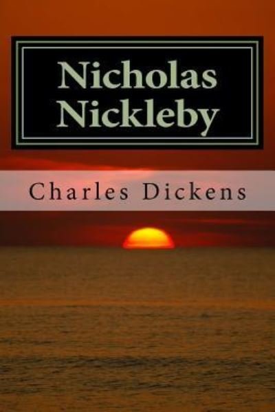 Nicholas Nickleby - Charles Dickens - Kirjat - Createspace Independent Publishing Platf - 9781546993568 - sunnuntai 28. toukokuuta 2017