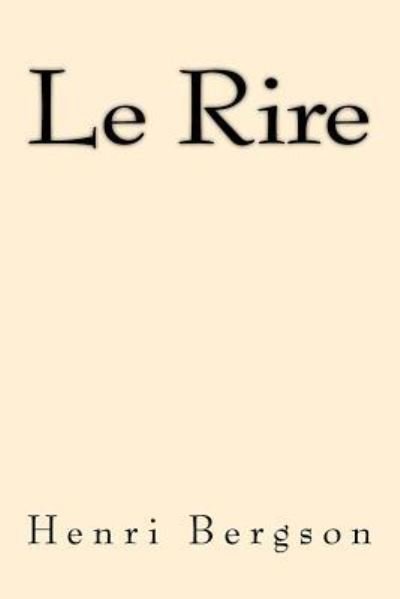 Le Rire - Henri Bergson - Bøker - Createspace Independent Publishing Platf - 9781547107568 - 2. juni 2017
