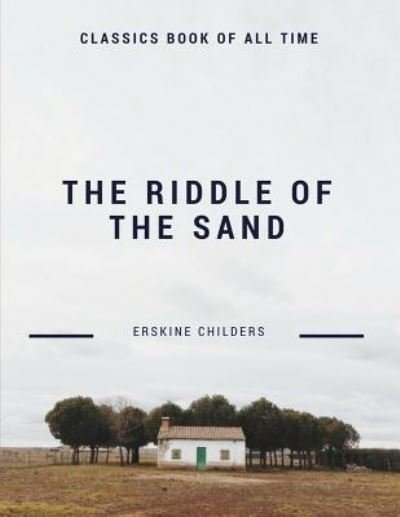 The Riddle of the Sands - Erskine Childers - Books - Createspace Independent Publishing Platf - 9781548209568 - June 20, 2017